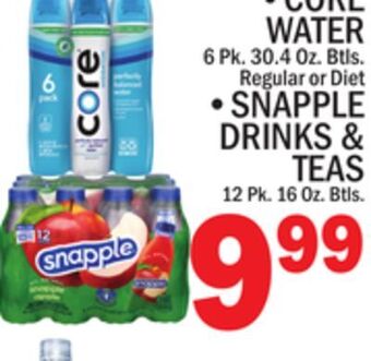 C Town • core water 6 pk. 30.4 oz. btls. regular or diet • snapple drinks & teas 12 pk. 16 oz. btls. offer