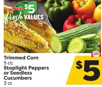 Weis Markets Trimmed corn 5 ct stoplight peppers or seedless cucumbers 3 ct offer