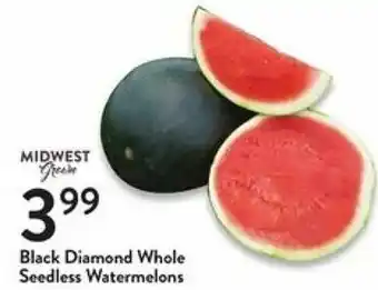 Fresh Thyme Black Diamond Whole Seedless Watermelons offer