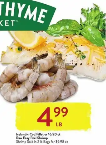 Fresh Thyme Icelandic Cod Fillet or 16/20 ct Raw Easy Peel Shrimp offer