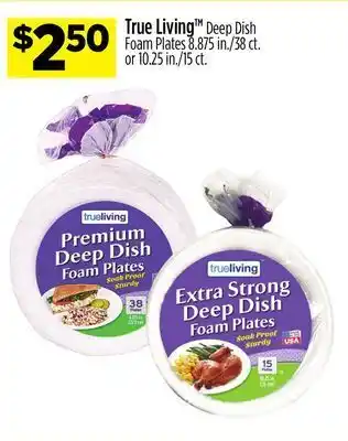 Dollar General True living™ deep dish foam plates offer
