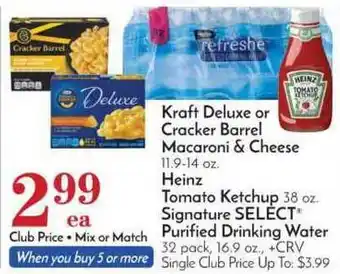 Pavilions Kraft Deluxe Or Cracker Barrel Macaroni & Cheese 11.9-14 Oz. , Heinz Tomato Ketchup 38 Oz., Signature Select Purified Drinkin offer
