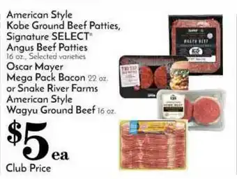 Pavilions American Style Kobe Ground Beef Patties, Signature Select Angus Beef Patties, Oscar Mayer Mega Pack Bacon Or Snake River Farm offer