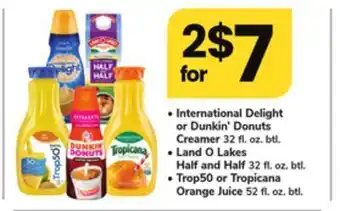 ACME International delight or dunkin' donuts creamer 32 fl. oz. btl., land o lakes half and half 32 fl. oz. btl.,trop50 or tropica offer