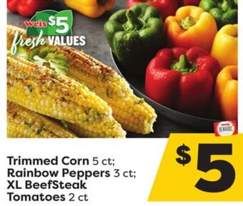 Weis Markets Trimmed corn 5 ct rainbow peppers 3 ct xl beefsteak tomatoes 2 ct offer