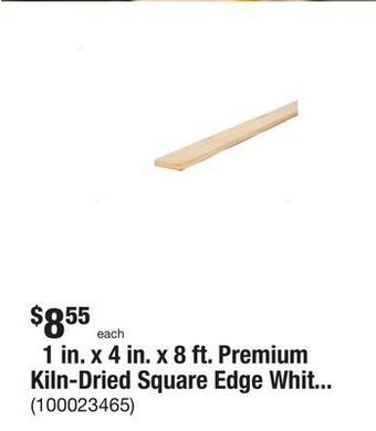 The Home Depot 1 in. x 4 in. x 8 ft. premium kiln-dried square edge whitewood common board offer