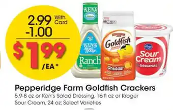 Kroger Pepperidge Farm Goldfish Crackers 5.9-8 oz or Ken's Salad Dressing, 16 fl oz or Kroger Sour Cream, 24 oz: Select Varieties offer