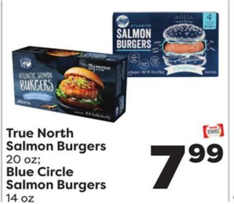 Weis Markets True north salmon burgers 20 oz blue circle salmon burgers 14 oz offer