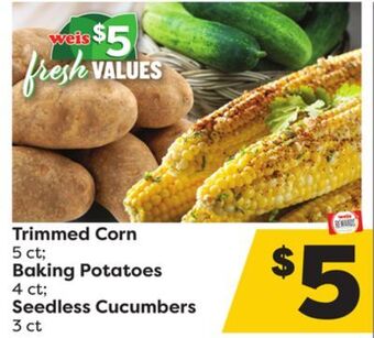 Weis Markets Trimmed corn 5 ct baking potatoes 4 ct seedless cucumbers 3 ct offer