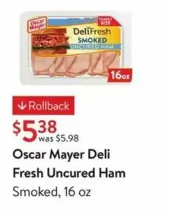 Walmart Oscar Mayer Deli Fresh Uncured Ham Smoked 16 oz offer