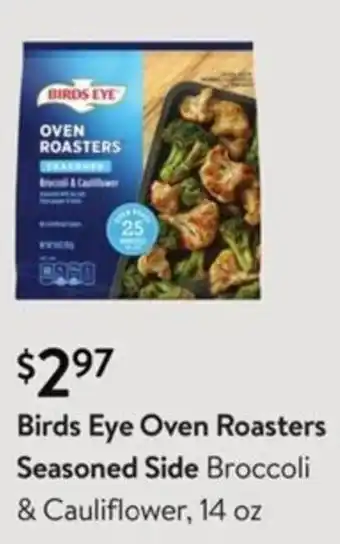 Walmart Birds Eye Oven Roasters Seasoned Side Broccoli & Cauliflower 14 oz offer