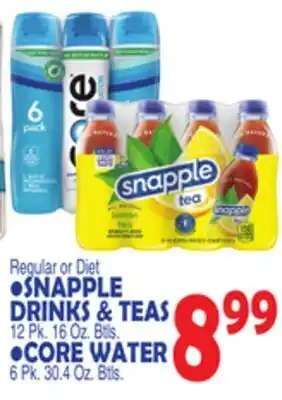 Bravo Supermarkets • snapple drinks & teas 12 pk. 16 oz. btls. • core water 6 pk. 30.4 oz. btls. offer