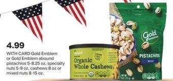 CVS Gold emblem or gold emblem abound pistachios 5-8.25 oz, specialty nuts 5-9 oz, cashews 8 oz or mixed nuts 8-15 oz. offer