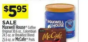Dollar General Maxwell House Coffee Original, Colombian Or Breakfast Blend Or Mccafe Pods offer
