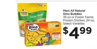 Foods Co Maxi All Natural Dino Buddies Or Foster Farms Frozen Chicken offer