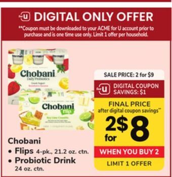 ACME Chobani flips 4 - pk., 21.2 oz. ctn., probiotic drink 24 oz. ctn. offer