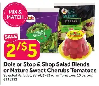 Stop&Shop Dole or stop & shop salad blends or nature sweet cherubs tomatoes offer