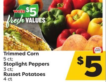 Weis Markets Trimmed corn 5 ct stoplight peppers 3 ct russet potatoes 4 ct offer