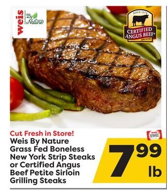 Weis Markets Weis by nature grass fed boneless new york strip steaks or certified angus beef petite sirloin grilling steaks offer