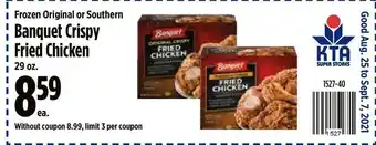 KTA Super Stores Frozen Original Or Southern Banquet Crispy Fried Chicken offer