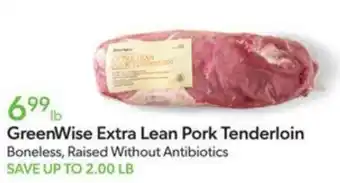 Publix GreenWise Extra Lean Pork Tenderloin Boneless, Raised Without Antibiotics SAVE UP TO 2.00 LB offer