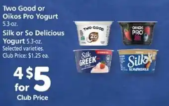 Safeway Two Good Or Oikos Pro Yogurt 5.3 oz, Silk Or So Delicious Yogurt 5.3 oz offer