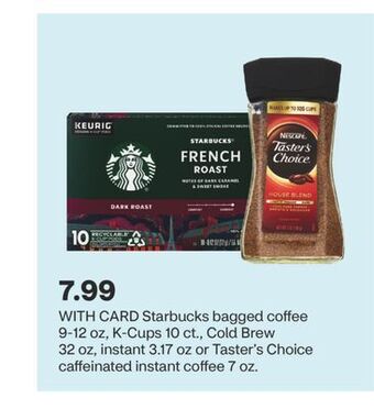 CVS Starbucks bagged coffee 9-12 oz, k-cups 10 ct., cold brew 32 oz, instant 3.17 oz or taster's choice caffeinated instant coffe offer