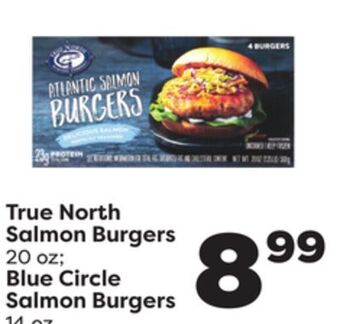 Weis Markets True north salmon burgers 20 oz blue circle salmon burgers 14 oz offer