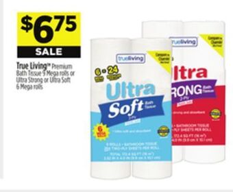 Dollar General True living™ premium bath tissue 9 mega rolls or ultra strong or ultra soft 6 mega rolls offer