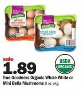Meijer True Goodness Organic Whole White Or Mini Bella Mushrooms 8 oz offer