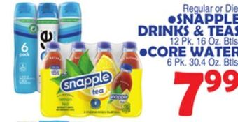 Bravo Supermarkets Snapple drinks & teas 12 pk. 16 oz. btls. core water 6 pk. 30.4 oz. btls offer