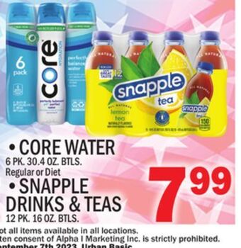 C Town • core water 6 pk. 30.4 oz. btls. regular or diet • snapple drinks & teas 12 pk. 16 oz. btls offer