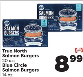 Weis Markets True north salmon burgers 20 oz blue circle salmon burgers 14 oz offer