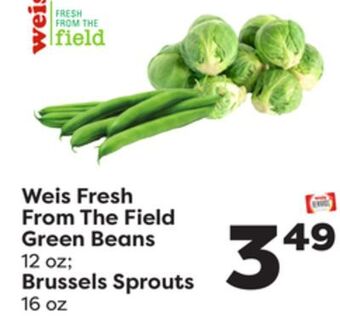 Weis Markets Weis fresh from the field green beans 12 oz brussels sprouts 16 oz offer