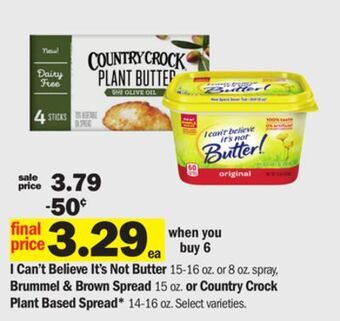 Meijer I can't believe it's not butter 15-16 oz. or 8 oz.spray, brummel & brown spread 15 oz. or country crock plant based spread* 1 offer