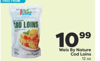 Weis Markets Weis by nature cod loins offer
