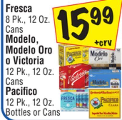El Super Fresca 8 pk., 12 oz. cans modelo, modelo oro o victoria 12 pk., 12 oz. cans pacifico 12 pk., 12 oz. bottles or cans offer