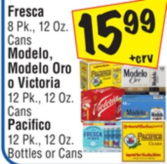 El Super Fresca 8 pk., 12 oz. cans modelo, modelo oro o victoria 12 pk., 12 oz. cans pacifico 12 pk., 12 oz. bottles or cans offer