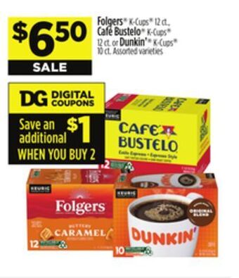 Dollar General Folgers k-cups , café bustelo k-cups or dunkin' k-cups offer