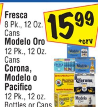El Super Fresca 8 pk., 12 oz. cans modelo oro 12 pk., 12 oz. cans corona, modelo o pacifico 12 pk., 12 oz. bottles or cans offer