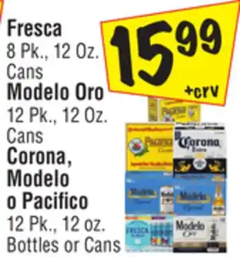 El Super Fresca 8 pk., 12 oz. cans modelo oro 12 pk., 12 oz. cans corona, modelo o pacifico 12 pk., 12 oz. bottles or cans offer