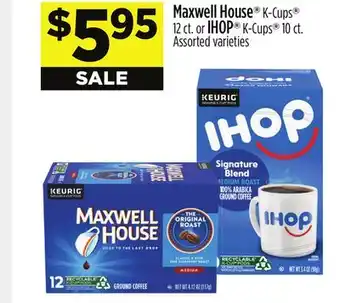 Dollar General Maxwell house k-cups 12 ct. or ihop k-cups 10 ct offer