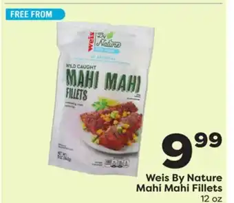 Weis Markets Weis by nature mahi mahi fillets offer