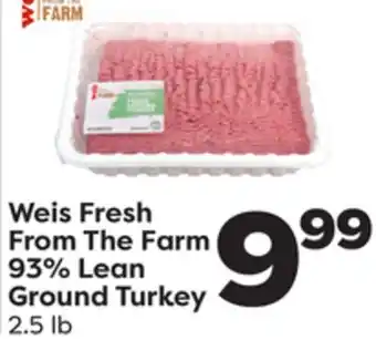 Weis Markets Weis fresh from the farm 93% lean ground turkey offer