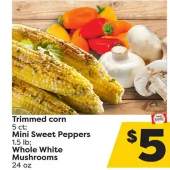 Weis Markets Trimmed corn 5 ct mini sweet peppers 1.5 lb whole white mushrooms 24 oz offer