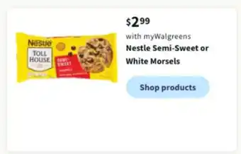 Walgreens Nestle semi-sweet or white morsels offer