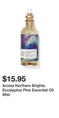 Bath & Body Works Aroma northern brights: eucalyptus pine essential oil mist offer