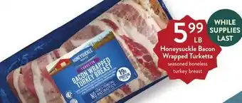 Fresh Thyme Honeysuckle bacon wrapped turketta offer