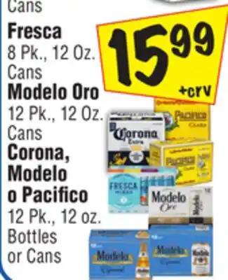 El Super Fresca 8 pk., 12 oz. cans modelo oro 12 pk., 12 oz. cans corona, modelo o pacifico 12 pk., 12 oz. bottles or cans offer