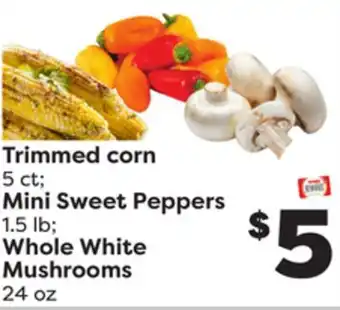 Weis Markets Trimmed corn 5 ct mini sweet peppers 1.5 lb whole white mushrooms 24 oz offer